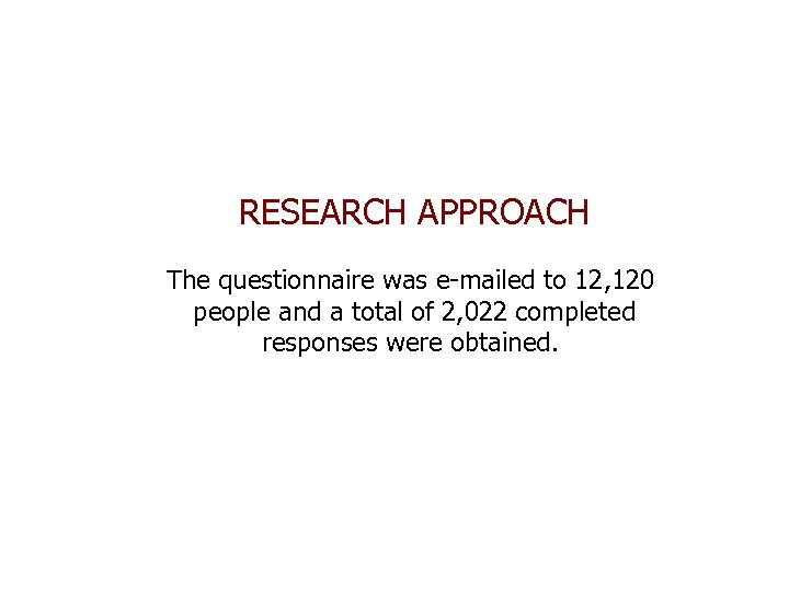 RESEARCH APPROACH The questionnaire was e-mailed to 12, 120 people and a total of