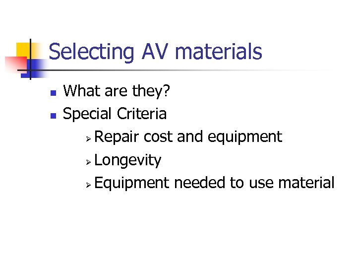 Selecting AV materials n n What are they? Special Criteria Ø Repair cost and