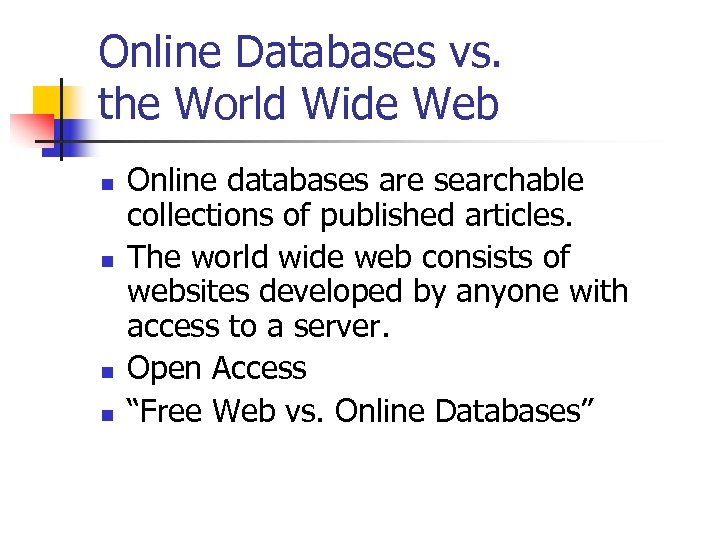 Online Databases vs. the World Wide Web n n Online databases are searchable collections