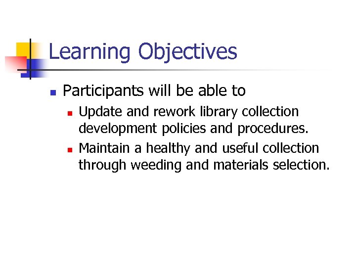 Learning Objectives n Participants will be able to n n Update and rework library