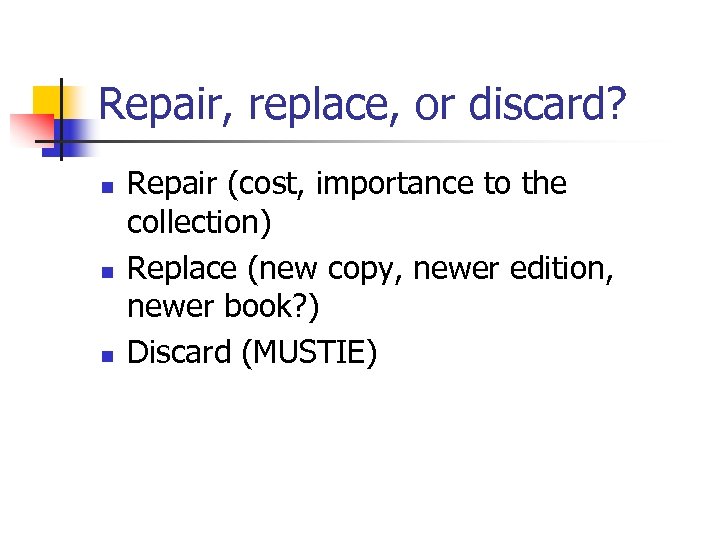 Repair, replace, or discard? n n n Repair (cost, importance to the collection) Replace