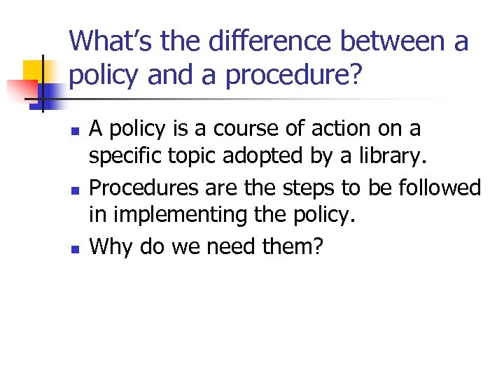 What’s the difference between a policy and a procedure? n n n A policy