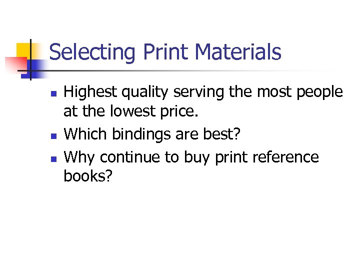 Selecting Print Materials n n n Highest quality serving the most people at the