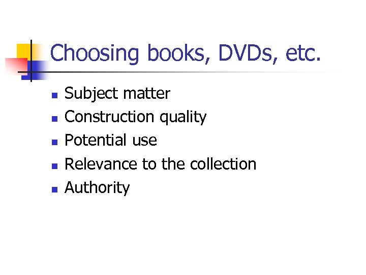 Choosing books, DVDs, etc. n n n Subject matter Construction quality Potential use Relevance