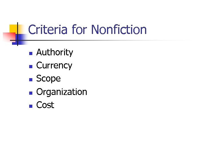 Criteria for Nonfiction n n Authority Currency Scope Organization Cost 