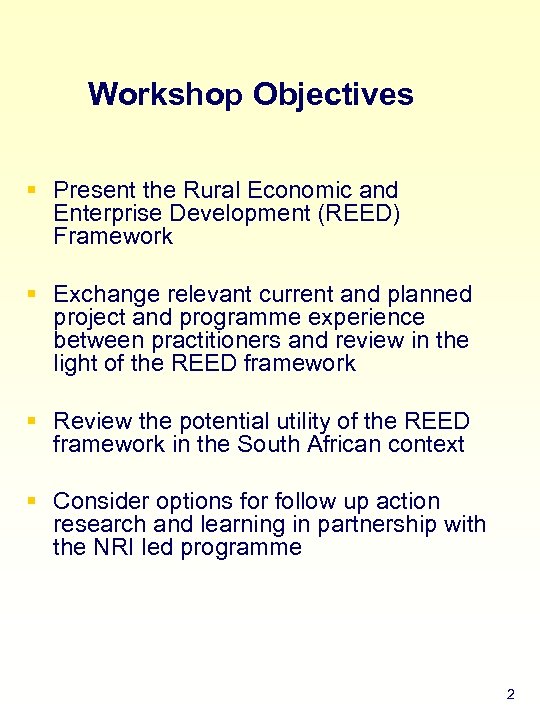 Workshop Objectives § Present the Rural Economic and Enterprise Development (REED) Framework § Exchange
