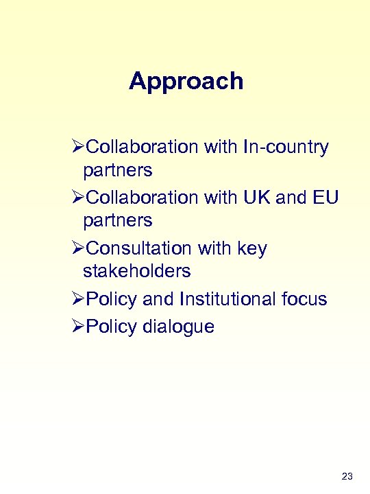 Approach ØCollaboration with In-country partners ØCollaboration with UK and EU partners ØConsultation with key