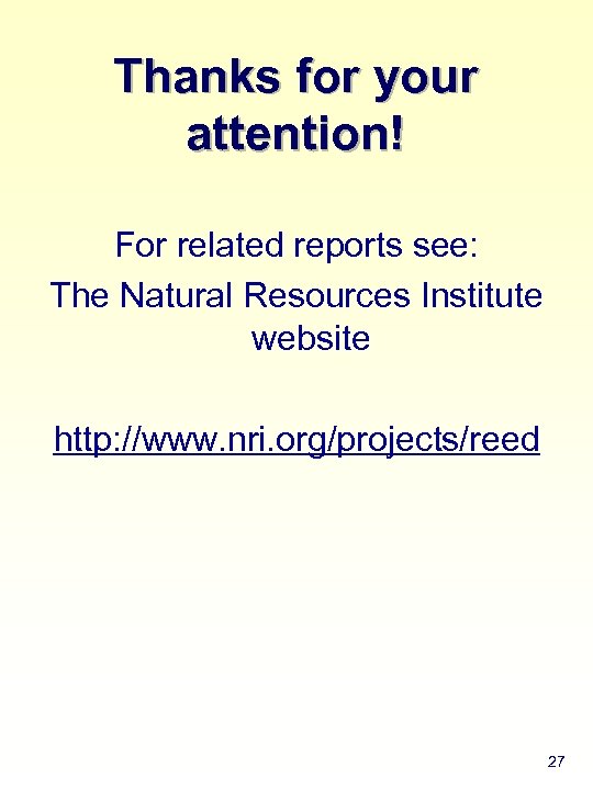 Thanks for your attention! For related reports see: The Natural Resources Institute website http: