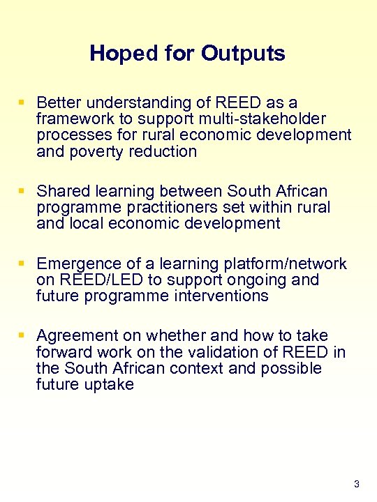 Hoped for Outputs § Better understanding of REED as a framework to support multi-stakeholder