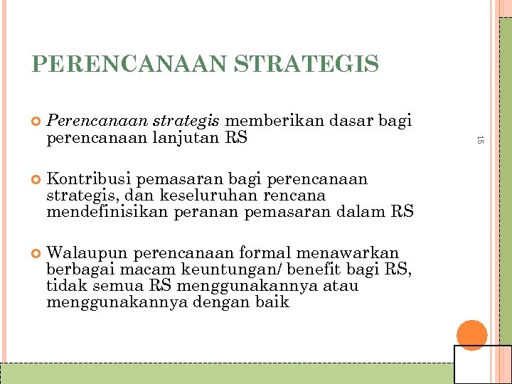 PERENCANAAN STRATEGIS Perencanaan strategis memberikan dasar bagi perencanaan lanjutan RS Kontribusi pemasaran bagi perencanaan