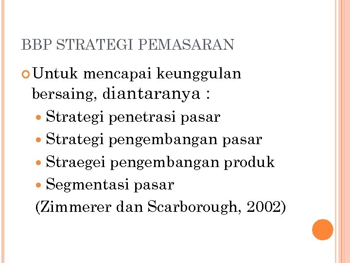 BBP STRATEGI PEMASARAN Untuk mencapai keunggulan bersaing, diantaranya : Strategi penetrasi pasar Strategi pengembangan