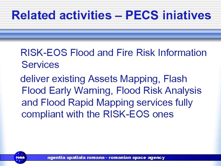 Related activities – PECS iniatives RISK-EOS Flood and Fire Risk Information Services deliver existing