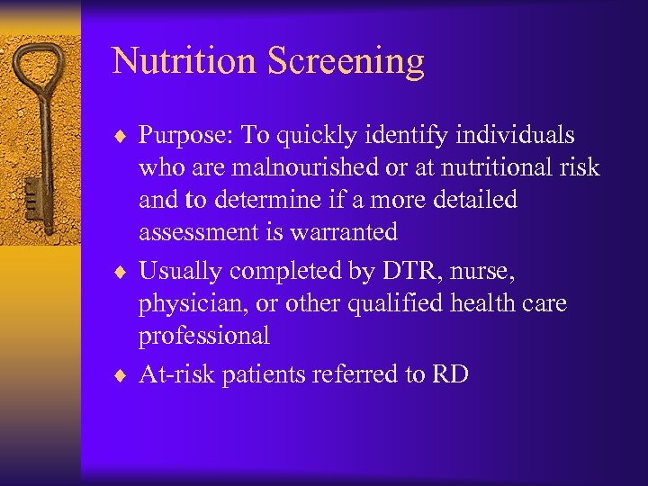 Nutrition Screening ¨ Purpose: To quickly identify individuals who are malnourished or at nutritional
