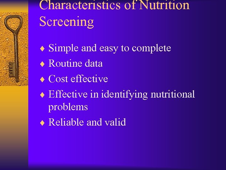 Characteristics of Nutrition Screening ¨ Simple and easy to complete ¨ Routine data ¨