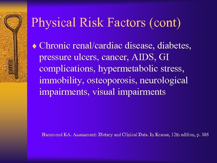 Physical Risk Factors (cont) ¨ Chronic renal/cardiac disease, diabetes, pressure ulcers, cancer, AIDS, GI