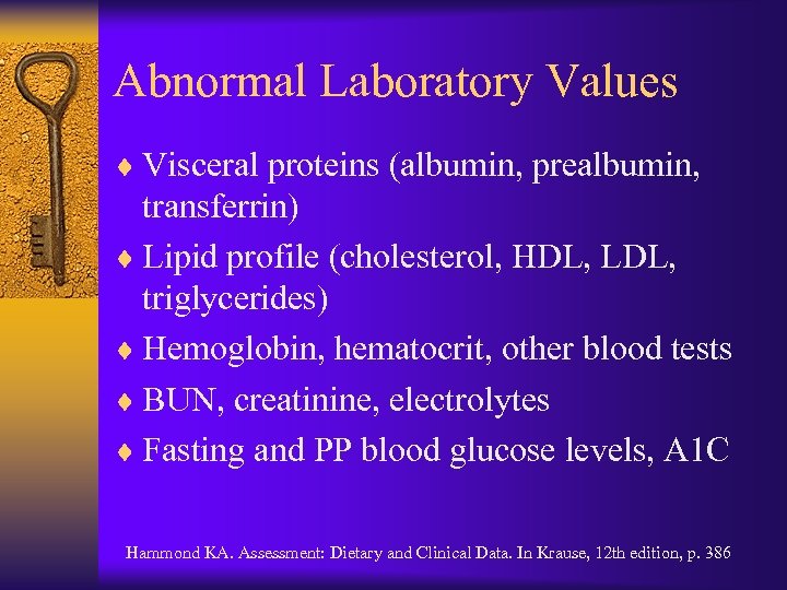 Abnormal Laboratory Values ¨ Visceral proteins (albumin, prealbumin, transferrin) ¨ Lipid profile (cholesterol, HDL,