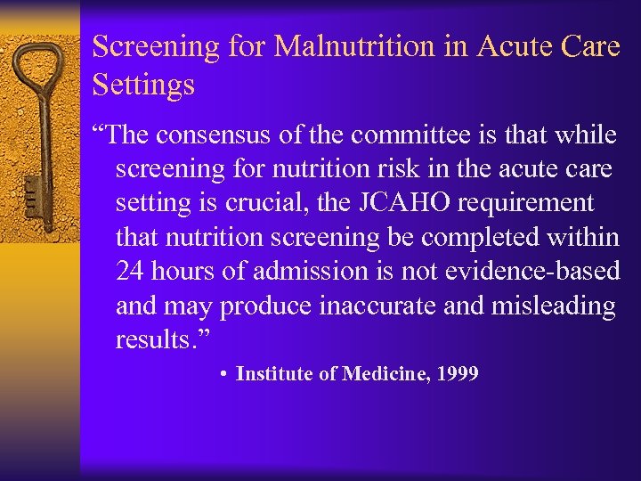 Screening for Malnutrition in Acute Care Settings “The consensus of the committee is that
