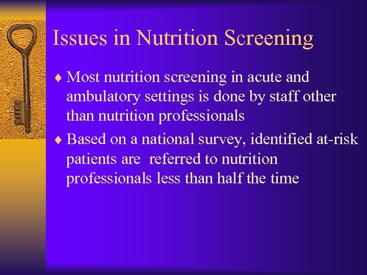 Issues in Nutrition Screening ¨ Most nutrition screening in acute and ambulatory settings is