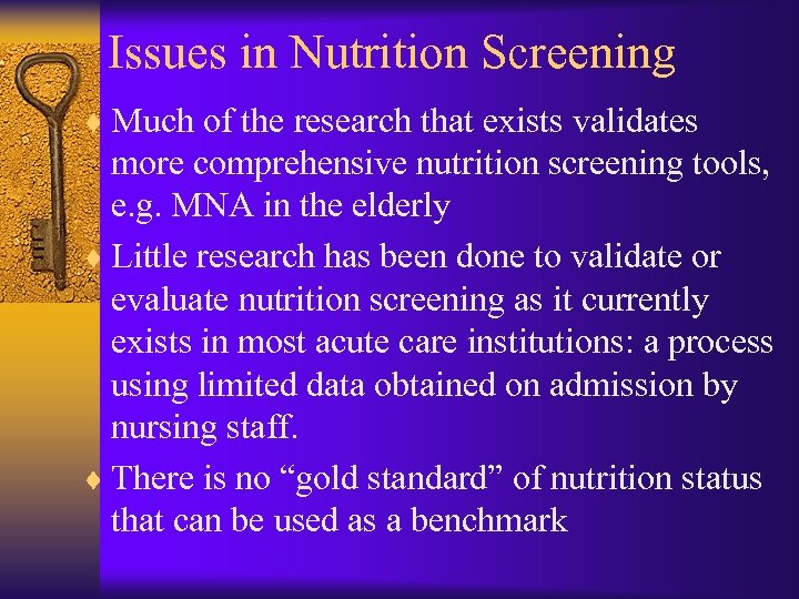 Issues in Nutrition Screening ¨ Much of the research that exists validates more comprehensive