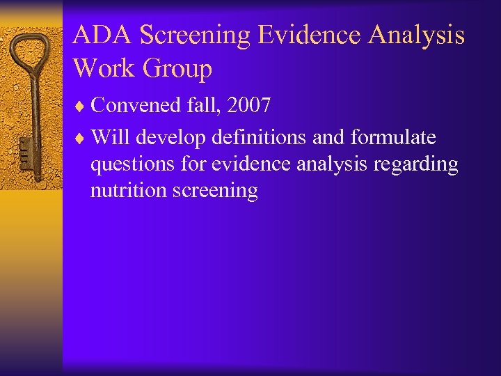 ADA Screening Evidence Analysis Work Group ¨ Convened fall, 2007 ¨ Will develop definitions