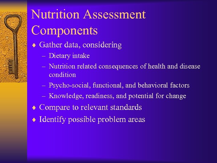 Nutrition Assessment Components ¨ Gather data, considering – Dietary intake – Nutrition related consequences