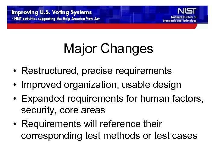 Major Changes • Restructured, precise requirements • Improved organization, usable design • Expanded requirements
