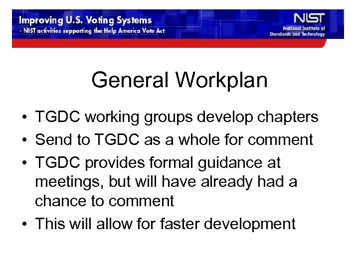 General Workplan • TGDC working groups develop chapters • Send to TGDC as a