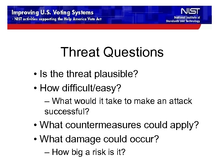 Threat Questions • Is the threat plausible? • How difficult/easy? – What would it