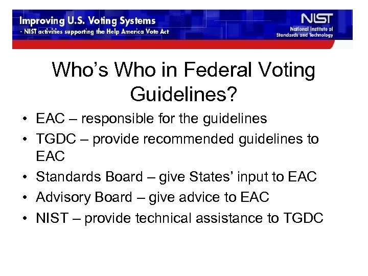 Who’s Who in Federal Voting Guidelines? • EAC – responsible for the guidelines •