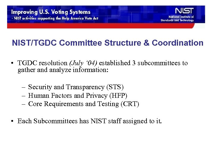 NIST/TGDC Committee Structure & Coordination • TGDC resolution (July ‘ 04) established 3 subcommittees