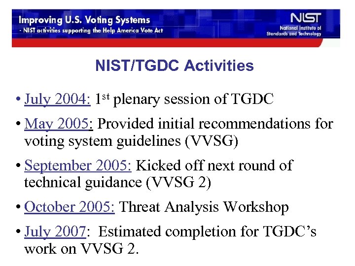 NIST/TGDC Activities • July 2004: 1 st plenary session of TGDC • May 2005: