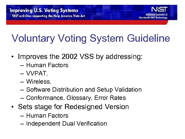 Voluntary Voting System Guideline • Improves the 2002 VSS by addressing: – – –