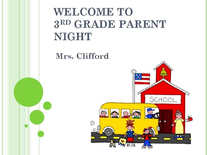 WELCOME TO 3 RD GRADE PARENT NIGHT Mrs. Clifford 