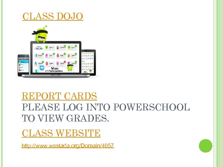 CLASS DOJO REPORT CARDS PLEASE LOG INTO POWERSCHOOL TO VIEW GRADES. CLASS WEBSITE http: