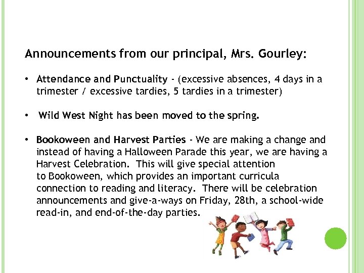 Announcements from our principal, Mrs. Gourley: • Attendance and Punctuality - (excessive absences, 4