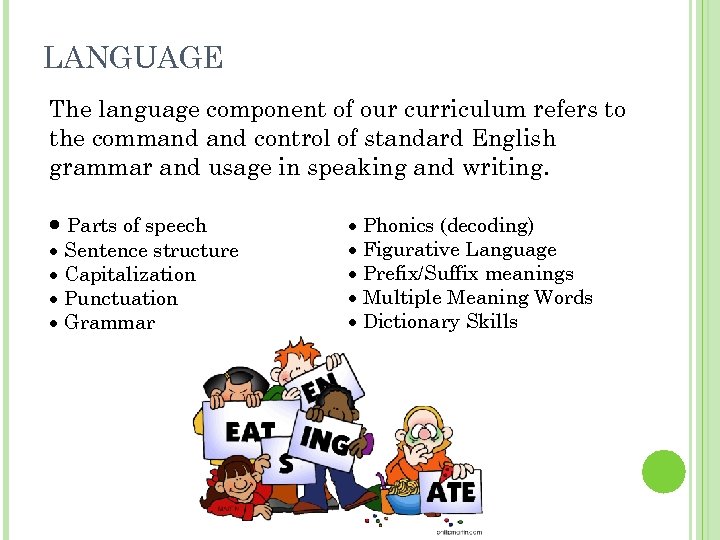 LANGUAGE The language component of our curriculum refers to the command control of standard