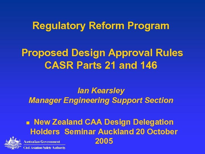 Regulatory Reform Program Proposed Design Approval Rules CASR Parts 21 and 146 Ian Kearsley