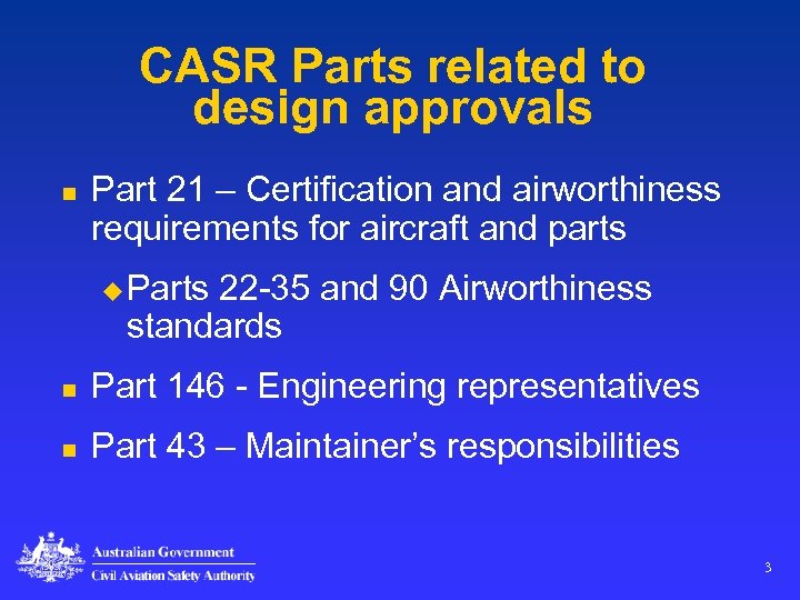 CASR Parts related to design approvals n Part 21 – Certification and airworthiness requirements