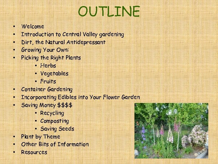 OUTLINE • • • Welcome Introduction to Central Valley gardening Dirt, the Natural Antidepressant