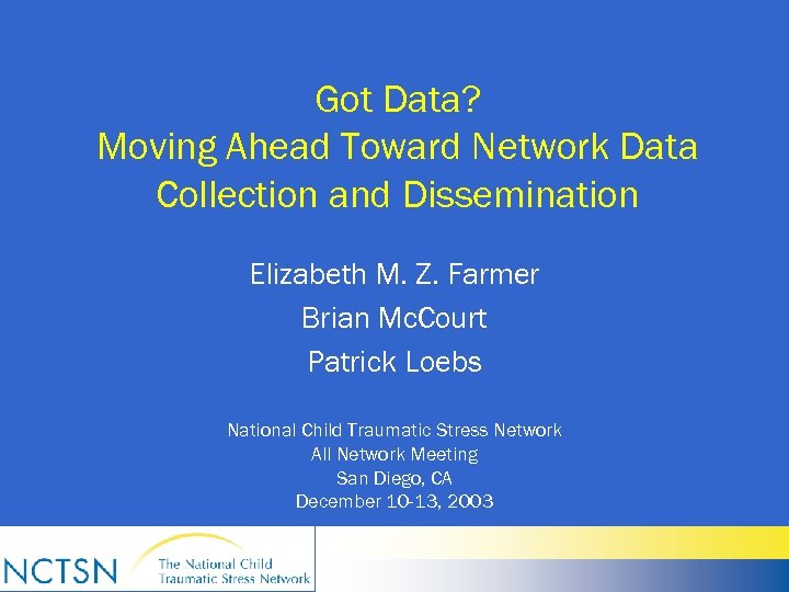 Got Data? Moving Ahead Toward Network Data Collection and Dissemination Elizabeth M. Z. Farmer