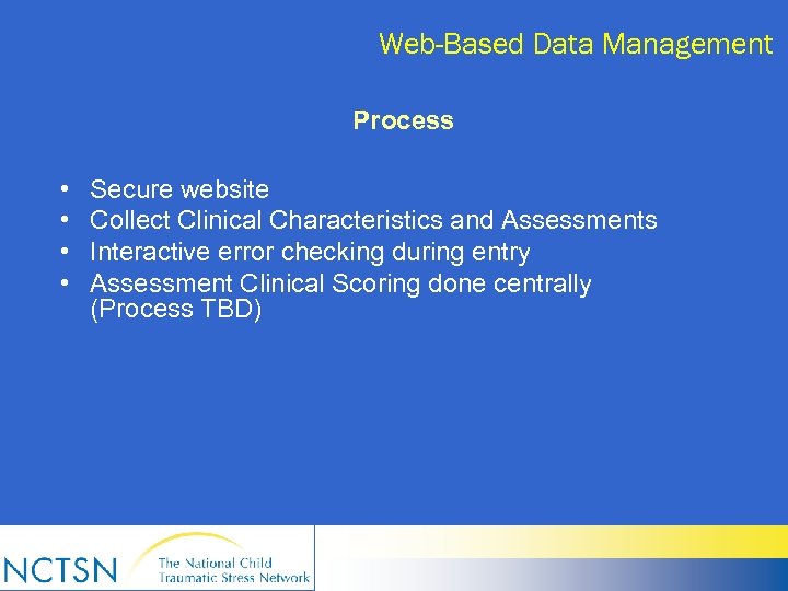 Web-Based Data Management Process • • Secure website Collect Clinical Characteristics and Assessments Interactive