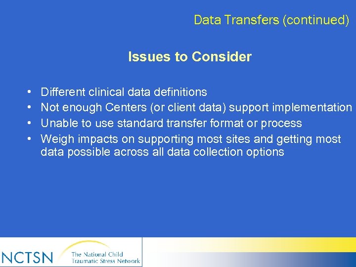 Data Transfers (continued) Issues to Consider • • Different clinical data definitions Not enough