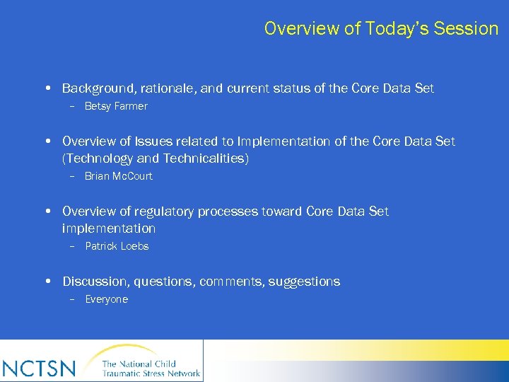 Overview of Today’s Session • Background, rationale, and current status of the Core Data