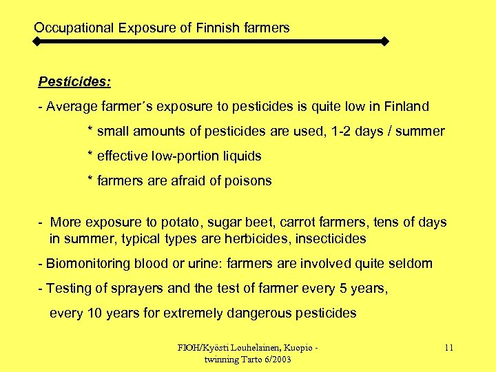 Occupational Exposure of Finnish farmers Pesticides: - Average farmer´s exposure to pesticides is quite
