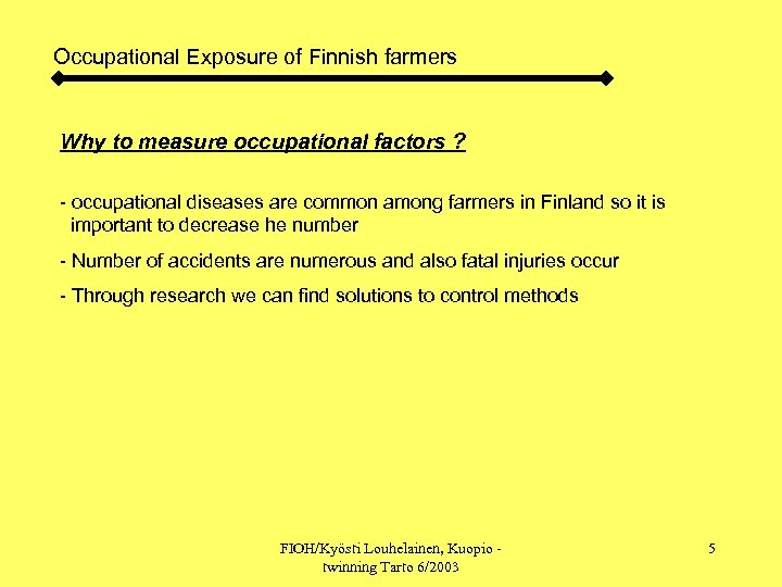 Occupational Exposure of Finnish farmers Why to measure occupational factors ? - occupational diseases
