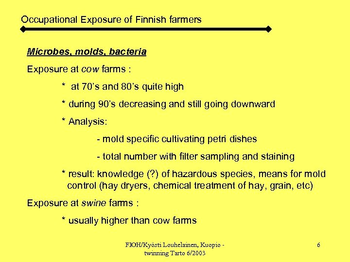 Occupational Exposure of Finnish farmers Microbes, molds, bacteria Exposure at cow farms : *