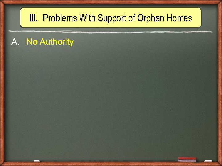 III. Problems With Support of Orphan Homes A. No Authority 