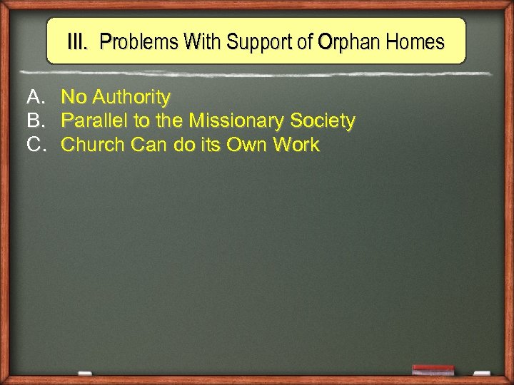 III. Problems With Support of Orphan Homes A. No Authority B. Parallel to the