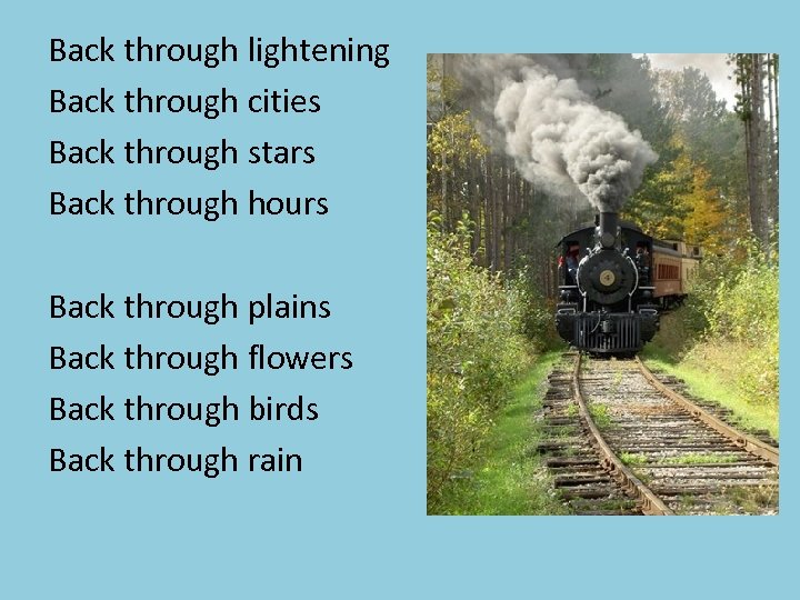 Back through lightening Back through cities Back through stars Back through hours Back through