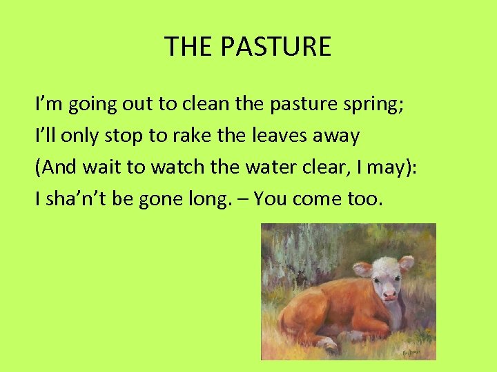 THE PASTURE I’m going out to clean the pasture spring; I’ll only stop to